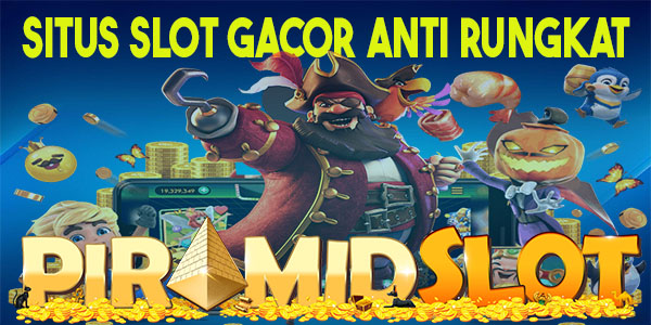 PIRAMIDSLOT: SITUS SLOT GACOR ANTI RUNGKAT
